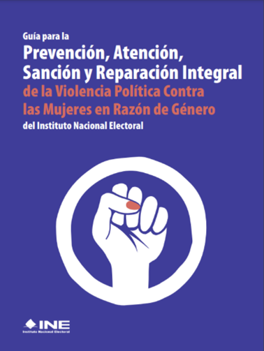 Guía para prevención, atención, sanción y reparación integral de la violencia política contra las mujeres